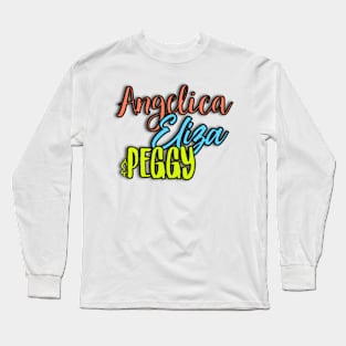 Schuyler Sisters Angelica Eliza and Peggy Name Hamilton Fan Art Long Sleeve T-Shirt